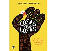 Cosas y más cosas: Una historia de lo que somos a través de los objetos (Bruguera Contemporánea)
