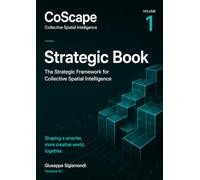 CoScape - Collective Spatial Intelligence - Vol. 1 - Strategic Book: The Strategic Framework for Collective Spatial intelligence (CoScape Reference Architecture Frameset)