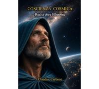 COSCIENZA COSMICA: Realtà oltre l'illusione (Coscienza Cosmica - Trilogia I - II - III)