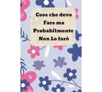 Cose Che Devo Fare Ma Probabilmente Non Lo Farò: Quaderno di Annotazione Ironico 6x9 | Agenda Divertente per Liste, Appunti, To-Do e Idee