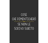 Cose che Dimenticherò se Non le Scrivo Subito: Taccuino da Ufficio Divertente per Colleghi - Regalo Spiritoso per Amico di Lavoro