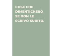 Cose che dimenticherò se non le scrivo subito. - Taccuino divertente per appunti e idee | Quaderno simpatico da ufficio: Taccuino divertente per ... amici e amiche | Umorismo da ufficio