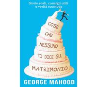 Cose che nessuno ti dice sul matrimonio: Storie reali, consigli utili e verità scomode