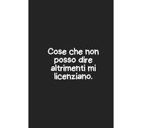 Cose che non posso dire altrimenti mi licenziano - Quaderno per appunti a righe 6x9: Taccuino proibito da 100 pagine per appunti, ufficio e pensieri ... rigida | Idea regalo da complotto aziendale