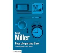 Cose che parlano di noi. Un antropologo a casa nostra (Biblioteca paperbacks)