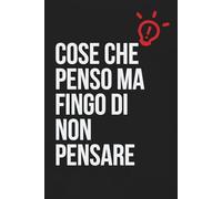 Cose che penso ma fingo di non pensare: Quaderno a righe per pensieri sinceri che è meglio tenere per sé