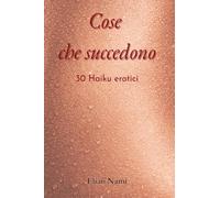 Cose che succedono. 30 haiku erotici