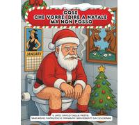 Cose che vorrei dire a Natale ma non posso: Il lato cinico delle feste: sarcasmo natalizio e immagini irriverenti da colorare