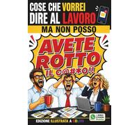 Cose Che Vorrei Dire al Lavoro Ma Non Posso: Il libro divertente illustrato a colori per sfogarti sul lavoro, con pagine interattive - Regalo perfetto per colleghi e ufficio