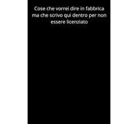 Cose che vorrei dire in fabbrica ma che scrivo qui dentro per non essere licenziato: Quaderno di appunti divertente e ironico per operai. Diario con ... 6x9 pollici per sfogare lo stress del turno.