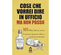 COSE CHE VORREI DIRE IN UFFICIO MA NON POSSO: 101 Pillole Salva Carriera Per diventare dipendente dell'anno con la fedina penale pulita. Regalo ... - La perfetta idea regalo per l'ufficio.
