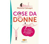 Cose da donne che anche gli uomini dovrebbero sapere (Pickwick. Wellness)