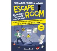 Cose da fare Mentre fai la Cacca ESCAPE ROOM: Riuscirai a scappare dal bagno? Enigmi e Rompicapo per rendere epico il tuo tempo in bagno!