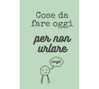 Cose da fare oggi per non urlare: Quaderno a Righe Divertente e Ironico, 100 Pagine, Formato 6x9 Pollici (A5), Blocco Note Simpatico per Ufficio, Lavoro e Amici