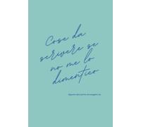 Cose da scrivere se no me lo dimentico: Il quaderno della memoria e dei pensieri. Così nulla scappa via… nemmeno ricordi, idee e cose importanti. Un ... Per ricordare le piccole cose di ogni giorno.