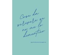 Cose da scrivere se no me lo dimentico: Il quaderno della memoria e dei pensieri. Così nulla scappa via… nemmeno ricordi, idee e cose importanti. Un ... Per ricordare le piccole cose di ogni giorno.