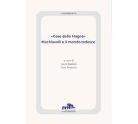 «Cose della Magna». Machiavelli e il mondo tedesco (Confronti)