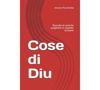 Cose di Diu: Raccolta di antiche preghiere in dialetto siciliano