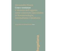 Cose e sostanze. L’identità dell’oggetto come contenuto speculativo in fenomenologia, esternalismo e idealismo (Hegeliana)