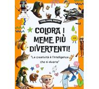 COSE FUORI POSTO! COLORA I MEME PIÙ DIVERTENTI!: La creatività è l’intelligenza che si diverte