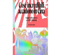 Cose incredibili accadono in Cina. Saggi sulla nuova era di Xi Jinping (Iconografie)