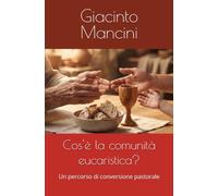 Cos'è la comunità eucaristica?: Un percorso di conversione pastorale