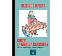 Cos'è la musica classica?: L'Arte dei suoni spiegata ai ragazzi e non solo