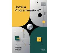 Cos'è la programmazione?: Un manuale per principianti