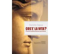 Cos'è la vita?: Filosofia dell’esistenza quotidiana