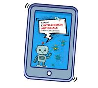 Cos'è l'intelligenza artificiale: L'IA raccontata a piccoli (e grandi)