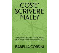 COS'E' SCRIVERE MALE?: Una panoramica su stile e mode della letteratura europea del '900 (Filosofia e Critica letteraria)