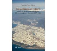 Cosechando el futuro: Conflictos sociales en la construcción del "mar de plástico" almeriense (1977-1986): 59 (Coediciones con otras instituciones)