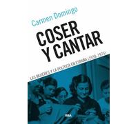 Coser y cantar: Las mujeres y la política en España (1939-1975) (Ensayo y Biografía)