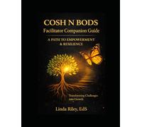 COSH N BODS: A Pathway to Empowerment & Resilience - Facilitator Companion Guide: A Step-by-Step System for Leading Empowerment, Resilience, and Personal Growth