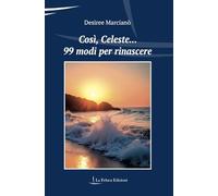 Così, Celeste... 99 modi per rinascere