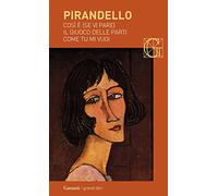 Così è (se vi pare)-Il giuoco delle parti-Come tu mi vuoi (I grandi libri)
