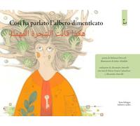Così ha parlato l'albero dimenticato. Ediz. italiana e araba