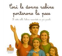 Così le donne sabine portarono la pace: Il ratto delle Sabine raccontato ai più piccoli (Mitica storia! Mitologia per bambini, illustrata e piena di avventura)