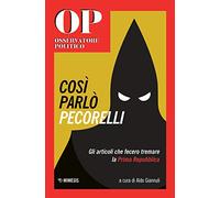 Cosi parlò Pecorelli. Gli articoli che fecero tremare la Prima Repubblica (Mimesis)