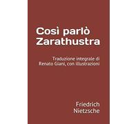 Così parlò Zarathustra: Traduzione integrale di Renato Giani, con illustrazioni