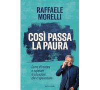 Così passa la paura. Come affrontare e superare le situazioni che ci spaventano (Vivere meglio)
