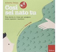 Così sei nato tu 4-7 anni. Una storia in rima per spiegare come nascono i bambini (Capire con il cuore)