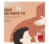 Così sei nato tu 7-10 anni. Una storia in rima per spiegare come nascono i bambini (Capire con il cuore)