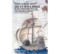 Così si è fatto il Brasile. Tre secoli d invasioni, guerre, rivolte e altre calamità nel periodo coloniale, dalla scoperta fino all'indipendenza dal Portogallo (Eterotopie)