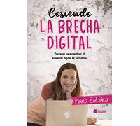Cosiendo la brecha digital. Puntadas para construir el bienestar digital de tu familia (Crécete)