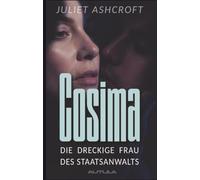 COSIMA - Die dreckige Frau des Staatsanwalts: Sie nimmt sich seinen Gegner, und er muss zusehen