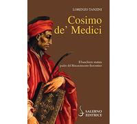 Cosimo de' Medici. Il banchiere statista, padre del Rinascimento fiorentino (Profili)