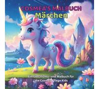 Cosmea’s Malbuch: Märchen - Ausmalbuch für Kinder bis 8 Jahre: 22 Geschichten und Ausmalbilder mit Einhörnern, Feen, Drachen und Fantasiewesen - ... für Mädchen und Jungen (Cosmea's Malbücher)
