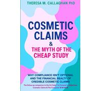 Cosmetic Claims & The Myth of the Cheap Study: Why Compliance Isn’t Optional and Financial Truths Behind Safe, Credible Cosmetics (Cosmetic Claims & The Consumer)