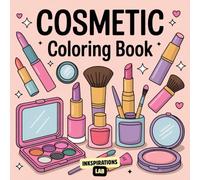 Cosmetic Coloring Book: A Glamorous Collection of Cosmetics, Makeup, and Fashion for Adults and Teens